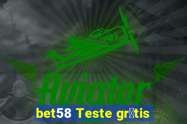 bet58 Teste gr谩tis